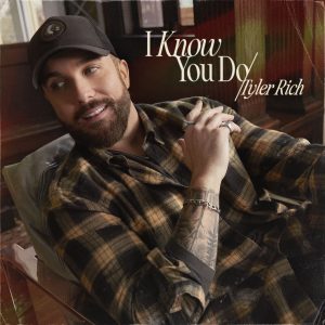 Tyler Rich "I Know You Do"